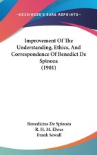 Improvement Of The Understanding, Ethics, And Correspondence Of Benedict De Spinoza (1901)