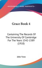 Grace Book 4: Containing The Records Of The University Of Cambridge For The Years 1542-1589 (1910)