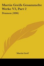 Martin Greifs Gesammelte Werke V3, Part 2: Dramen (1896)