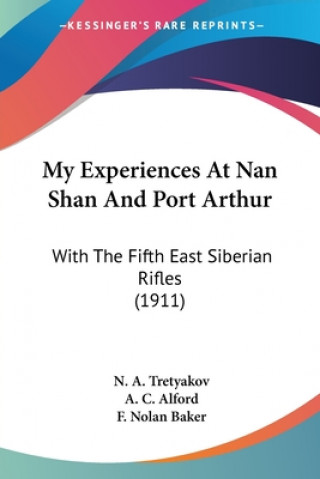 My Experiences At Nan Shan And Port Arthur: With The Fifth East Siberian Rifles (1911)