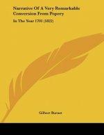 Narrative Of A Very Remarkable Conversion From Popery: In The Year 1701 (1822)
