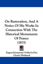 On Restoration, And A Notice Of His Works In Connection With The Historical Monuments Of France (1875)