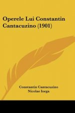 Operele Lui Constantin Cantacuzino (1901)