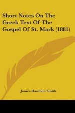 Short Notes On The Greek Text Of The Gospel Of St. Mark (1881)