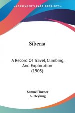 Siberia: A Record Of Travel, Climbing, And Exploration (1905)