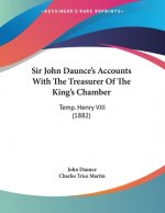 Sir John Daunce's Accounts With The Treasurer Of The King's Chamber: Temp. Henry VIII (1882)