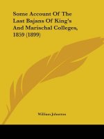 Some Account Of The Last Bajans Of King's And Marischal Colleges, 1859 (1899)