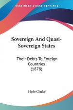 Sovereign And Quasi-Sovereign States: Their Debts To Foreign Countries (1878)