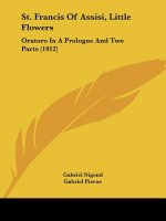 St. Francis Of Assisi, Little Flowers: Oratoro In A Prologue And Two Parts (1912)
