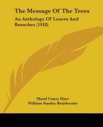 The Message Of The Trees: An Anthology Of Leaves And Branches (1918)