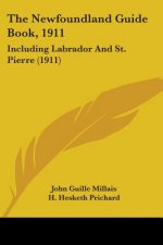 The Newfoundland Guide Book, 1911: Including Labrador And St. Pierre (1911)