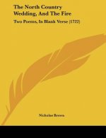 The North Country Wedding, And The Fire: Two Poems, In Blank Verse (1722)