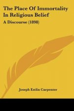 The Place Of Immortality In Religious Belief: A Discourse (1898)