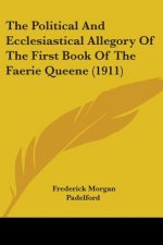 The Political And Ecclesiastical Allegory Of The First Book Of The Faerie Queene (1911)