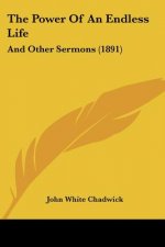 The Power Of An Endless Life: And Other Sermons (1891)