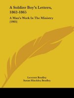 A Soldier Boy's Letters, 1862-1865: A Man's Work In The Ministry (1905)