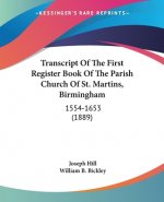 Transcript Of The First Register Book Of The Parish Church Of St. Martins, Birmingham: 1554-1653 (1889)