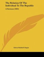 The Relation Of The Individual To The Republic: A Sermon (1844)