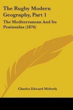The Rugby Modern Geography, Part 1: The Mediterranean And Its Peninsulas (1876)