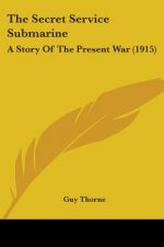 The Secret Service Submarine: A Story Of The Present War (1915)