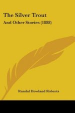 The Silver Trout: And Other Stories (1888)