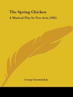The Spring Chicken: A Musical Play In Two Acts (1905)