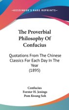The Proverbial Philosophy of Confucius: Quotations from the Chinese Classics for Each Day in the Year (1895)