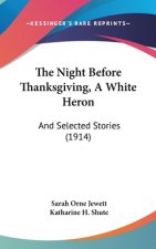 The Night Before Thanksgiving, A White Heron: And Selected Stories (1914)