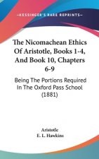 The Nicomachean Ethics of Aristotle, Books 1-4, and Book 10, Chapters 6-9: Being the Portions Required in the Oxford Pass School (1881)