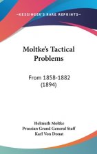 Moltke's Tactical Problems: From 1858-1882 (1894)