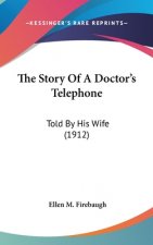 The Story Of A Doctor's Telephone: Told By His Wife (1912)
