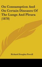 On Consumption and on Certain Diseases of the Lungs and Pleura (1878)
