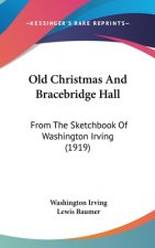 Old Christmas and Bracebridge Hall: From the Sketchbook of Washington Irving (1919)