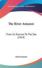 The River Amazon: From Its Sources to the Sea (1914)