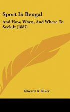 Sport in Bengal: And How, When, and Where to Seek It (1887)