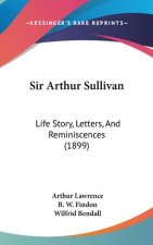 Sir Arthur Sullivan: Life Story, Letters, and Reminiscences (1899)
