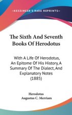 The Sixth and Seventh Books of Herodotus: With a Life of Herodotus, an Epitome of His History, a Summary of the Dialect, and Explanatory Notes (1885)