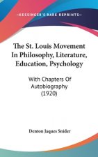 The St. Louis Movement in Philosophy, Literature, Education, Psychology: With Chapters of Autobiography (1920)