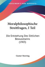 Moralphilosophische Streitfragen, I Teil: Die Entstehung Des Sittlichen Bewusstseins (1903)