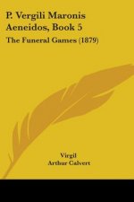 P. Vergili Maronis Aeneidos, Book 5: The Funeral Games (1879)