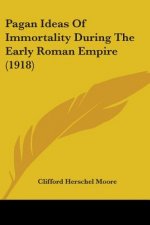 Pagan Ideas Of Immortality During The Early Roman Empire (1918)