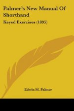 Palmer's New Manual Of Shorthand: Keyed Exercises (1895)