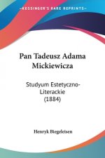 Pan Tadeusz Adama Mickiewicza: Studyum Estetyczno-Literackie (1884)