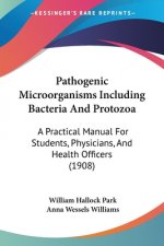 Pathogenic Microorganisms Including Bacteria And Protozoa: A Practical Manual For Students, Physicians, And Health Officers (1908)