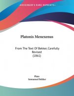 Platonis Menexenus: From The Text Of Bekker, Carefully Revised (1861)