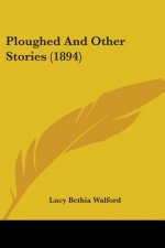 Ploughed And Other Stories (1894)