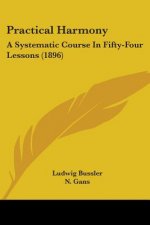 Practical Harmony: A Systematic Course In Fifty-Four Lessons (1896)