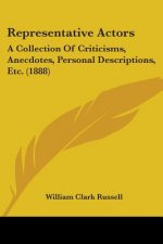 Representative Actors: A Collection Of Criticisms, Anecdotes, Personal Descriptions, Etc. (1888)