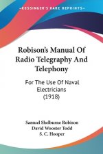 Robison's Manual Of Radio Telegraphy And Telephony: For The Use Of Naval Electricians (1918)