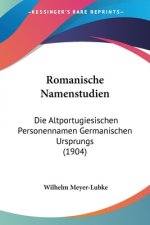 Romanische Namenstudien: Die Altportugiesischen Personennamen Germanischen Ursprungs (1904)